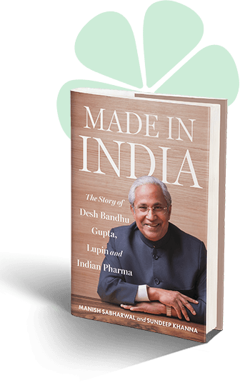 Made in India - The Story of Desh Bandhu Gupta, Lupin and Indian Pharma